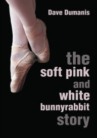 Title: The Soft Pink and White Bunnyrabbit Story, Author: Dave Dumanis