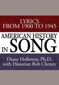 Title: American History in Song: Lyrics From 1900 to 1945, Author: Diane Holloway