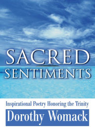 Title: Sacred Sentiments: Inspirational Poetry Honoring the Trinity, Author: Dorothy Womack