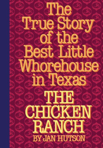 The Chicken Ranch: The True Story of the Best Little Whorehouse in Texas