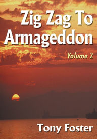 Title: Zig Zag To Armageddon: Volume 2, Author: Tony Foster