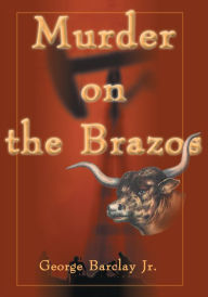 Title: Murder on the Brazos, Author: George Barclay Jr.