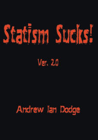 Title: Statism Sucks! Ver. 2.0, Author: Andrew Ian Dodge