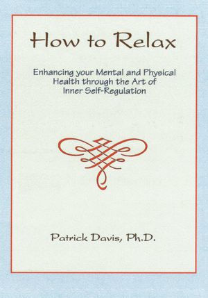 How to Relax: Enhancing your Mental and Physical Health through the Art of Inner Self-Regulation