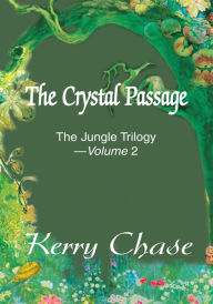 Title: The Crystal Passage: The Jungle Trilogy --- Volume 2, Author: Kerry Chase