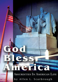 Title: God Bless America: Absurdities In American Life, Author: Allen Scarbrough