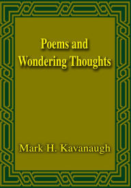 Title: Poems and Wondering Thoughts, Author: Mark Kavanaugh