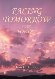 Title: Facing Tomorrow with Poetry, Author: Toni C. Gilliam