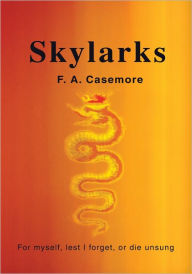 Title: Skylarks: For myself, lest I forget, or die unsung, Author: Frederick Alan Casemore