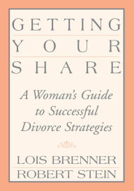 Title: Getting Your Share: A Woman's Guide to Successful Divorce Strategies, Author: Lois Brenner