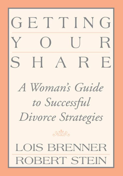 Getting Your Share: A Woman's Guide to Successful Divorce Strategies