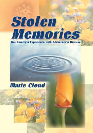 Title: Stolen Memories: One Family's Experience with Alzheimer's Disease, Author: Marie Cloud