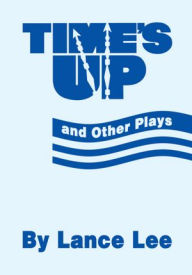 Title: Time's Up and Other Plays, Author: Lance Lee