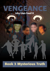 Title: Vengeance: Book 3 Mysterious Truth, Author: LeRoy Powell III