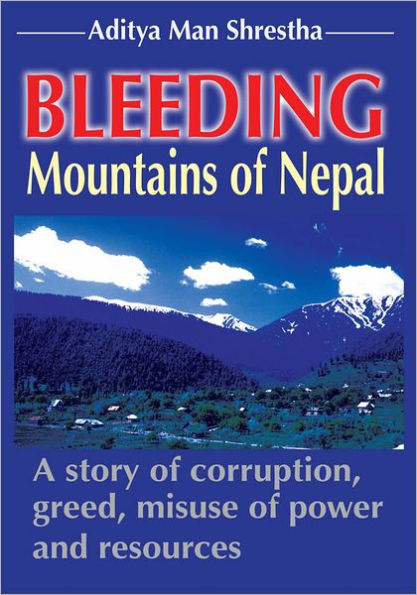 Bleeding Mountains of Nepal: A story of corruption, greed, misuse of power and resources