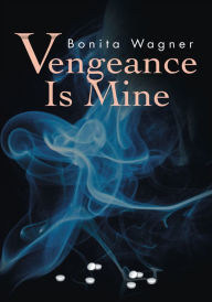 Title: Vengeance Is Mine, Author: Bonita Wagner