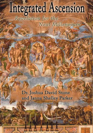 Title: Integrated Ascension: Revelation for the Next Millennium, Author: Joshua Stone