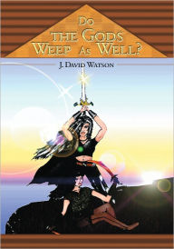 Title: Do the Gods Weep As Well?, Author: Jeffrey Watson