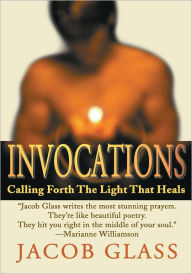 Title: Invocations: Calling Forth The Light That Heals, Author: Jacob Glass