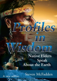 Title: Profiles in Wisdom: Native Elders Speak About the Earth, Author: Steven McFadden