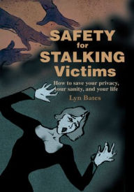 Title: Safety for Stalking Victims: How to save your privacy, your sanity, and your life, Author: Lyn Bates