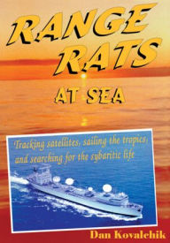 Title: Range Rats at Sea: Tracking satellites, sailing the tropics, and searching for the sybaritic life, Author: Dan Kovalchik