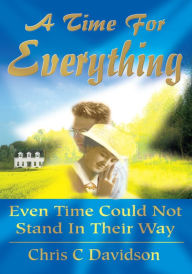 Title: A Time For Everything: Even Time Could Not Stand In Their Way, Author: Chris Davidson