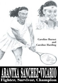 Title: Arantxa Sanchez-Vicario: Fighter, Survivor, Champion, Author: Caroline Burnet
