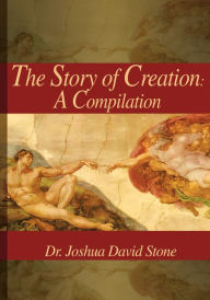 Title: The Story of Creation: A Compilation, Author: Joshua Stone