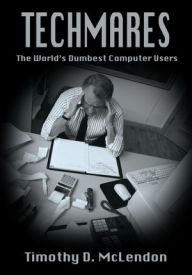 Title: Techmares: The World's Dumbest Computer Users, Author: Timothy McLendon