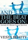 And The Beat Goes On:: Journal of A Breast Cancer Survivor