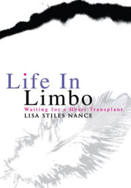 Title: Life In Limbo: Waiting for a Heart Transplant, Author: Lisa Nance