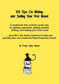 Title: 101 Tips on Writing and Selling Your First Novel: Quick, common sense tips on getting organized,, Author: Prudy Board