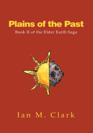 Title: Plains of the Past: Book II of the Elder Earth Saga, Author: Ian Clark