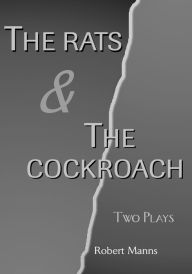 Title: The Rats & The Cockroach: Two Plays, Author: Robert Manns