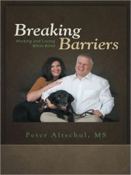 Title: Breaking Barriers: Working and Loving While Blind, Author: Peter Altschul