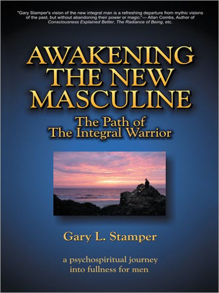 Awakening the New Masculine: The Path of the Integral Warrior