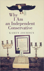 Title: Why I Am an Independent Conservative, Author: Karen Jourden