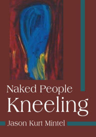 Title: Naked People Kneeling, Author: Jason Mintel