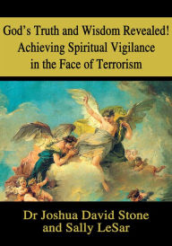 Title: God's Truth and Wisdom Revealed! Achieving Spiritual Vigilance in the Face of Terrorism, Author: Joshua Stone