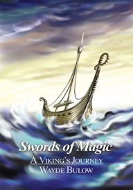 Title: Swords of Magic: A Viking's Journey, Author: Wayde Bulow