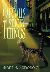 Title: Hairballs And Sticky Things, Author: Brent Schofield