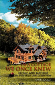 Title: In a Cottage We Once Knew: Eldric and Matilda, Author: Robyn Tocker