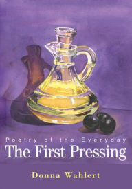 Title: The First Pressing: Poetry of the Everyday, Author: Donna Wahlert