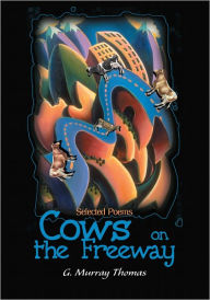 Title: Cows on the Freeway: Selected Poems, Author: G. Murray Thomas