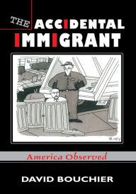 Title: The Accidental Immigrant: America Observed, Author: David Bouchier