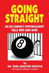 Title: Going Straight: An Ex-Convict/Psychologist Tells Why and How, Author: Paul Karsten Fauteck