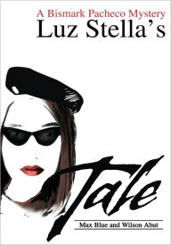 Title: Luz Stella's Tale: A Bismark Pacheco Mystery, Author: Max Blue