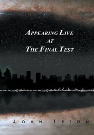 Title: Appearing Live at The Final Test, Author: John Teton