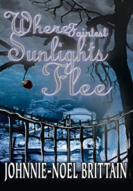 Title: Where Faintest Sunlights Flee: A Supernatural Thriller, Author: Johnnie-Noel Brittain